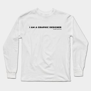 I am a graphic designer Long Sleeve T-Shirt